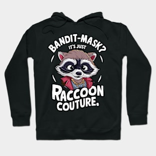 Bandit Mask? It's Just Raccoon Couture Fun Fashion Statement Hoodie